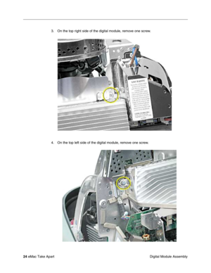 Page 27 
24  
eMac Take Apart
 Digital Module Assembly 3. On the top right side of the digital module, remove one screw.
4. On the top left side of the digital module, remove one screw. 