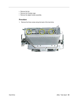Page 56 
 eMac  Take Apart -   
53  
 Hard Drive• Remove the fan.
• Remove the Faraday cage.
• Remove the digital module assembly.  Procedure  1. Remove the three screws along the back of the hard drive.  