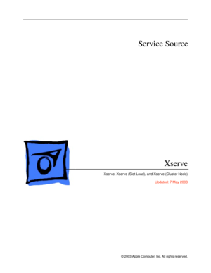 Page 1 
© 2003 Apple Computer, Inc. All rights reserved. 
ð
 
  
Service Source
Xserve
 
Xserve, Xserve (Slot Load), and Xserve (Cluster Node)
Updated: 7 May 2003 
