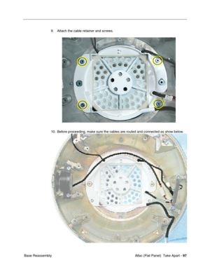Page 100
9. Attach the cable retainer and screws. 
10. Before proceeding, make sure the cables are routed and connected as show below. 
Base Reassembly iMac (Flat Panel)  Take Apart -
97
 