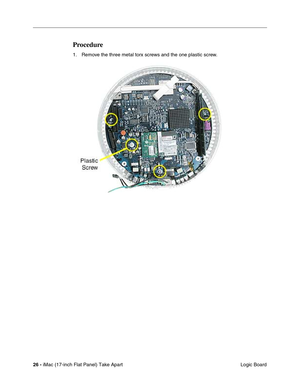 Page 2826 - iMac (17-inch Flat Panel) Take Apart
 Logic Board
Procedure
1. Remove the three metal torx screws and the one plastic screw. 