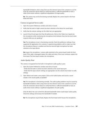 Page 167iMac (17-inch Late 2006) Troubleshooting — Symptom Charts 16 7
bandwidth limitations when using iChat over the internet. Instruct the customer to use the 
iChat AV connection doctor feature to verify that there is sufficient bandwidth to have a 
video iChat session without a significant degradation of image quality.
 
 
No :  The camera may not be functioning normally. Replace the camera board in the front 
bezel and retest.
Camera recognized but no audio
Open the System Preferences window and click on...