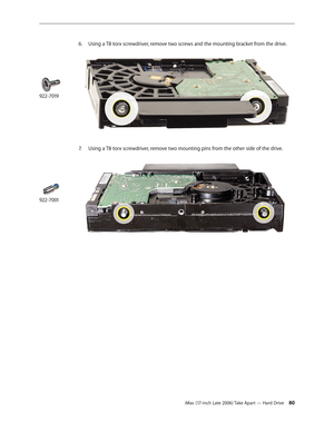 Page 80iMac (17-inch Late 2006) Take Apart — Hard Drive 80
6.
  Using a T8 torx screwdriver, remove two screws and the mounting bracket from the drive. 
7.  Using a T8 torx screwdriver, remove two mounting pins from the other side of the drive. 
922-7019
922-7001 