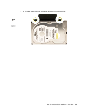 Page 127iMac (20-inch Early 2008)  Take Apart — Hard Drive 12 7
7. At the upper side of the drive, remove the two screws and the plastic clip.
922-7019 