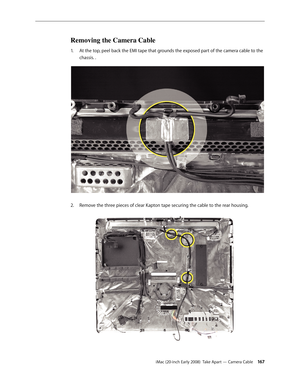 Page 167iMac (20-inch Early 2008)  Take Apart — Camera Cable 16 7
Removing the Camera Cable 
At the top, peel back the EMI tape that grounds the exposed part of the camera cable to the 1. 
chassis. .
Remove the three pieces of clear Kapton tape securing the cable to the rear housing.2.   