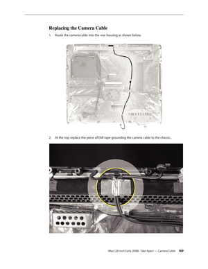 Page 169iMac (20-inch Early 2008)  Take Apart — Camera Cable 16 9
Replacing the Camera Cable
Route the camera cable into the rear housing as shown below.1. 
At the top, replace the piece of EMI tape grounding the camera cable to the chassis..2.   