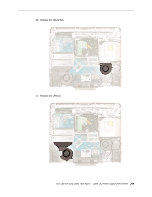 Page 204iMac (20-inch Early 2008)  Take Apart — Cable, DC, Power Supply/SATA/Inverter 204
Replace the optical fan.
20.
 
Replace the CPU fan.21.  