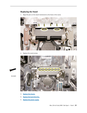 Page 211iMac (20-inch Early 2008)  Take Apart — Stand 2 11
Replacing the Stand
Align the pins on the clutch mechanism to the holes in the stand.1. 
 s
Replace the stand screws.  2.  
 
Replace the chassis.3. 
Replace the hard drive fan. 4. 
Replace the power supply.5. 
922-8209 
