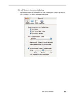 Page 249iMac (20-inch Early 2008) 
 — Symptom Charts 
 249
CDs or DVDs don’t show up on the Desktop
Select Preferences from the Finder menu and make sure the option to show CDs, DVDs and 1.  
iPods is checked: in the General window as shown below.   