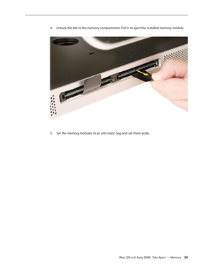 Page 26iMac (20-inch Early 2008)  Take Apart — Memory 26
Untuck the tab in the memory compartment. Pull it to eject the installed memory module.
4.
 
Set the memory modules in an anti-static bag and set them aside.5.  