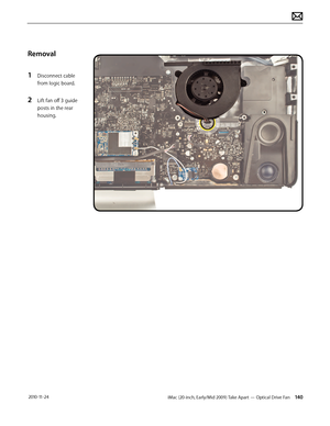 Page 140iMac (20-inch, Early/Mid 2009) Take Apart — Optical Drive Fan 140 2010-11-24
Removal
1 
Disconnect cable 
from logic board.
2 Lift fan off 3 guide 
posts in the rear 
housing.  