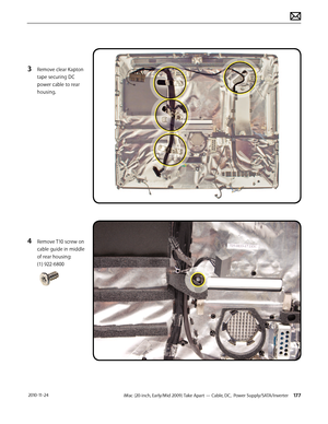 Page 177iMac (20-inch, Early/Mid 2009) Take Apart — Cable, DC,  Power Supply/SATA/Inverter 177 2010-11-24
3 Remove clear Kapton 
tape securing DC 
power cable to rear 
housing.
4 Remove T10 screw on 
cable guide in middle 
of rear housing: 
(1) 922-6800  