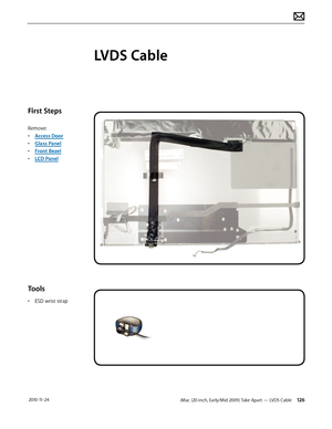 Page 126iMac (20-inch, Early/Mid 2009) Take Apart — LVDS Cable 126 2010-11-24
First Steps
Remove:
• Access Door
•  Glass Panel
•  Front Bezel
•  LCD Panel
Tools
• ESD wrist strap
LVDS Cable  