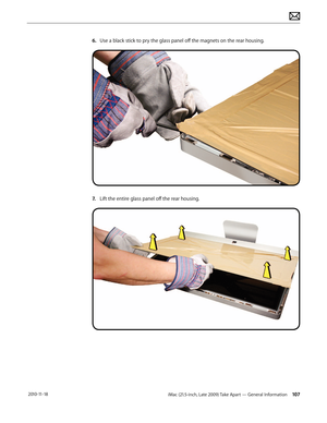 Page 107iMac (21.5-inch, Late 2009) Take Apart — General Information 107 2010-11-18
6. Use a black stick to pry the glass panel off the magnets on the rear housing.
7.  Lift the entire glass panel off the rear housing.  