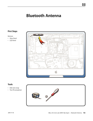 Page 132iMac (21.5-inch, Late 2009) Take Apart — Bluetooth Antenna 132 2010-11-18
First Steps
Remove:
• Glass Panel
•  LCD Panel
Tools
• ESD wrist strap
•  Torx T8 screwdriver
Bluetooth Antenna  