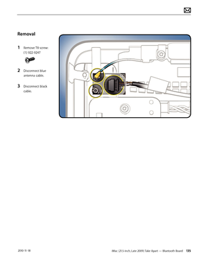 Page 135iMac (21.5-inch, Late 2009) Take Apart — Bluetooth Board 135 2010-11-18
Removal
1 
Remove T8 screw: 
(1) 922-9247
2 Disconnect blue 
antenna cable.
3 Disconnect black 
cable.  