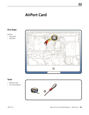 Page 138iMac (21.5-inch, Late 2009) Take Apart — AirPort Card 138 2010-11-18
First Steps
Remove:
• Glass Panel
•  LCD Panel
Tools
• ESD wrist strap
•  Torx T6 screwdriver
AirPort Card  