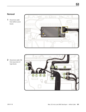 Page 141iMac (21.5-inch, Late 2009) Take Apart — AirPort Cable 141 2010-11-18
Removal
1 
Disconnect cable 
from AirPort carrier 
board.
2 Disconnect cable (10) 
from top center of 
logic board.  