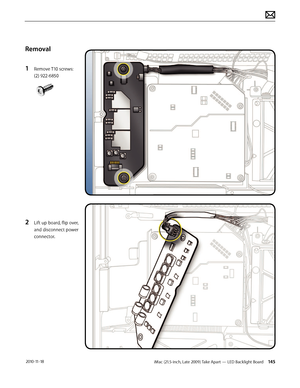 Page 145iMac (21.5-inch, Late 2009) Take Apart — LED Backlight Board 145 2010-11-18
Removal
1 
Remove T10 screws: 
(2) 922-6850
2 Lift up board, flip over, 
and disconnect power 
connector.  