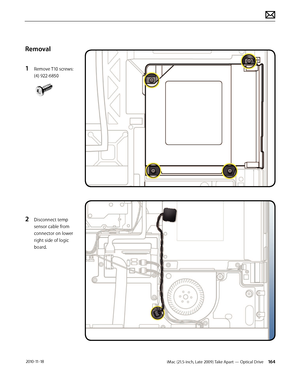 Page 164iMac (21.5-inch, Late 2009) Take Apart — Optical Drive 164 2010-11-18
Removal
1 
Remove T10 screws: 
(4) 922-6850
2 Disconnect temp 
sensor cable from 
connector on lower 
right side of logic 
board.  