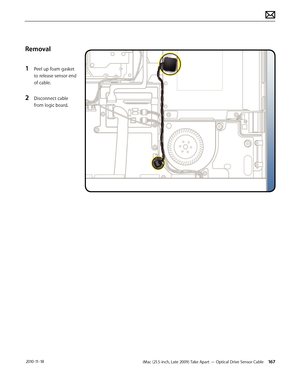 Page 167iMac (21.5-inch, Late 2009) Take Apart — Optical Drive Sensor Cable 167 2010-11-18
Removal
1 
Peel up foam gasket 
to release sensor end 
of cable.
2 Disconnect cable 
from logic board.  