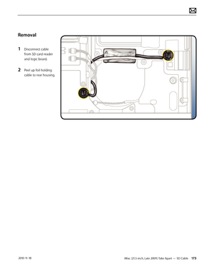 Page 173iMac (21.5-inch, Late 2009) Take Apart — SD Cable 173 2010-11-18
Removal
1 
Disconnect cable 
from SD card reader 
and logic board.
2 Peel up foil holding 
cable to rear housing.  