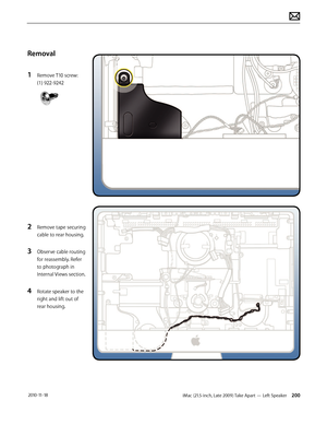 Page 200iMac (21.5-inch, Late 2009) Take Apart — Left Speaker 200 2010-11-18
Removal
1 
Remove T10 screw: 
(1) 922-9242
2 Remove tape securing 
cable to rear housing.
3 Observe cable routing 
for reassembly. Refer 
to photograph in 
Internal Views section.
4 Rotate speaker to the 
right and lift out of 
rear housing.  