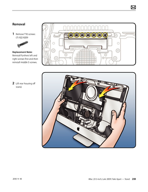 Page 208iMac (21.5-inch, Late 2009) Take Apart — Stand 208 2010-11-18
Removal
1 
Remove T10 screws: 
(7) 922-8209
Replacement Note:  
Reinstall furthest left and 
right screws first and then 
reinstall middle 5 screws.
2 Lift rear housing off 
stand.  