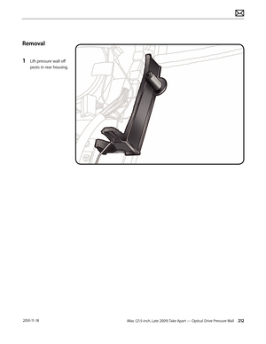 Page 212iMac (21.5-inch, Late 2009) Take Apart — Optical Drive Pressure Wall 212 2010-11-18
Removal
1 
Lift pressure wall off 
posts in rear housing.  