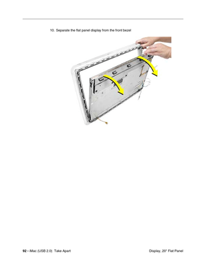 Page 101
92 - iMac (USB 2.0)  Take Apart
 Display, 20" Flat Panel
10. Separate the flat panel display from the front bezel  