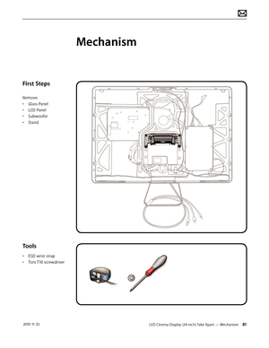 Page 81LED Cinema Display (24-inch) Take Apart — Mechanism 81 2010-11-25
First Steps
Remove:
• 
G
 lass Panel
•
 
L
 CD Panel
•
 
Sub
 woofer
•
 
S
 tand
Tools
• ESD wrist strap
• 
T
 orx T10 screwdriver
Mechanism  