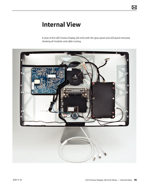 Page 98LED Cinema Display (24-inch) Views — Internal View 98 2010-11-25
Internal View
A view of the LED Cinema Display (24-inch) with the glass panel and LCD panel removed, 
showing all modules and cable routing.  