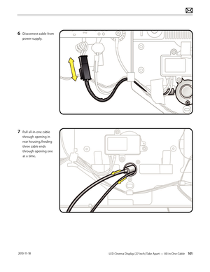 Page 101LED Cinema Display (27-inch) Take Apart — All-in-One Cable 101 2010-11-18
6 Disconnect cable from 
power supply.
7 Pull all-in-one cable 
through opening in 
rear housing, feeding 
three cable ends 
through opening one 
at a time.  