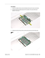 Page 21
 
iBook G4 (12-inch Mid 2005) Take Apart -   
20
 
 Memory Card 
Procedure
 
1. Locate the installed memory card and brackets that secure the card on both sides. 
2. Carefully spread the brackets away from the notches in the card until the card  releases on each side. 
3. Holding the card by the top corners, pull the card up and out of the memory slot. 