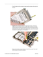 Page 76
75 - iBook G4 (12-inch Mid 2005) Take Apart
 Hard Drive
• Press the other end of the connector to slowly seat the connector all th\
e way onto 
the drive.
• Important:  When setting the drive onto the logic board connector, tilt the drive 
slightly so that the connector slots align properly. Then level the driv\
e, and make 
sure the brackets fit into the frame so that the grommets on the bracket\
s match up 
with the holes in the frame. With the drive aligned properly, press on t\
he connector 
to make...