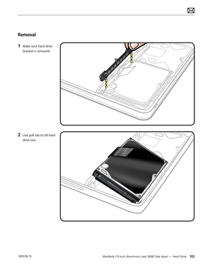 Page 122MacBook (13-inch, Aluminum, Late 2008) Take Apart — Hard Drive 122 2010-06-15
Removal
1 Make sure hard drive 
bracket is removed.
2 Use pull tab to tilt hard 
drive out.  