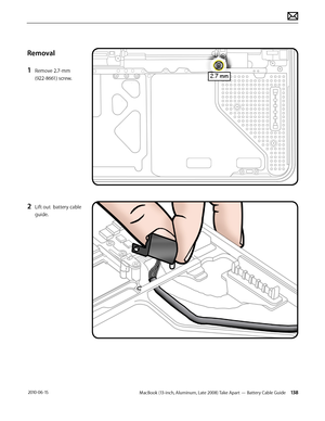 Page 138MacBook (13-inch, Aluminum, Late 2008) Take Apart — Battery Cable Guide 138 2010-06-15
Removal
1 Remove 2.7-mm 
(922-8661) screw.
2 Lift out  battery cable 
guide.  