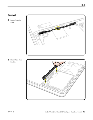 Page 123MacBook Pro (15-inch, Late 2008) Take Apart — Hard Drive Bracket 123 2010-06-15
Removal
1 Loosen 1 captive 
screw. 
2 Lift out hard drive 
bracket.  