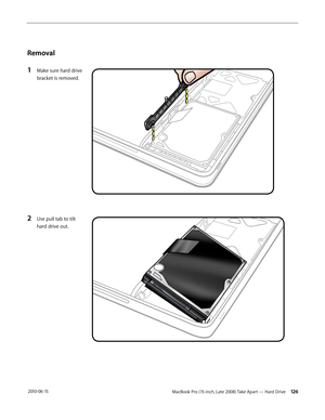 Page 126MacBook Pro (15-inch, Late 2008) Take Apart — Hard Drive 126 2010-06-15
Removal
1 Make sure hard drive 
bracket is removed.
2 Use pull tab to tilt 
hard drive out.
   