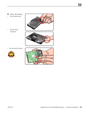 Page 135MacBook Pro (15-inch, Mid 2009) Take Apart — Hard Drive and Bracket 135 2010-12-15
6 Follow safe handling: 
• Do not press drive
• Do not touch 
connector
• Do not touch circuitry  