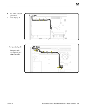 Page 153MacBook Pro (15-inch, Mid 2009) Take Apart — Display Assembly 153 2010-12-15
4 Peel and lift cable off 
optical drive:
• Glossy displays (A)
• Anti-glare displays (B)
Disconnect cable 
from Bluetooth card 
and peel up cable.  