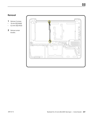 Page 207MacBook Pro (15-inch, Mid 2009) Take Apart — Center Bracket 207 2010-12-15
Removal
1 Remove 2 screws:
• 10-mm (922-8648)
• 6.2-mm (922-8725)
2 Remove center 
bracket.  