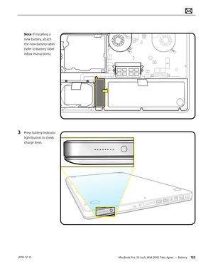 Page 122MacBook Pro (15-inch, Mid 2010) Take Apart — Battery 122 2010-12-15
Note: If installing a 
new battery, attach 
the new battery label 
(refer to battery label 
inbox instructions).
3 Press battery indicator 
light button to check 
charge level.   