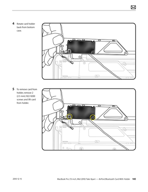 Page 140MacBook Pro (15-inch, Mid 2010) Take Apart — AirPort/Bluetooth Card With Holder 140 2010-12-15
4 Rotate card holder 
back from bottom 
case.
5 To remove card from 
holder, remove 2  
(2.5 mm) 922-9200 
screws and lift card 
from holder.  