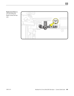 Page 149MacBook Pro (15-inch, Mid 2010) Take Apart — Camera Cable Guide 149 2010-12-15
Replacement Note: Be 
sure grounding clip 
fingers contact the top 
case.  