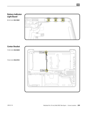 Page 209MacBook Pro (15-inch, Mid 2010) Take Apart — Screw Locations 209 2010-12-15
Battery Indicator 
Light Board
3 (1.8 mm) 922-9069
Center Bracket
1 (9.5 mm) 922-8648
1 (6.2 mm) 922-8725  