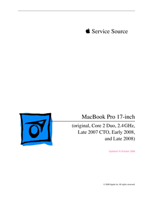 Page 1 Service Source
© 2008 Apple Inc. All rights reserved.
MacBook Pro 17-inch 
(original, Core 2 Duo, 2.4 GHz, Late 2007 CTO, Early 2008,   
and Late 2008 )
Updated 14 October 2008 
