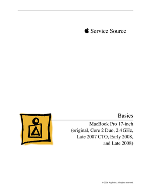 Page 6 Service Source
© 2008 Apple Inc. All rights reserved.
Basics
MacBook Pro 17-inch  
(original, Core 2 Duo, 2.4 GHz,  Late 2007 CTO, Early 2008,   
and Late 2008 ) 