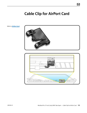 Page 173MacBook Pro (17-inch, Early 2009) Take Apart — Cable Clip for AirPort Card 173 2010-06-11
Refer to AirPort Card
Cable Clip for AirPort Card  