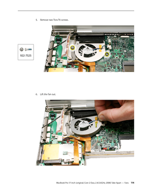 Page 114MacBook Pro 17-inch (original, Core 2 Duo, 2.4/2.6GHz, 2008) Take Apart — Fans 11 4
Remove two Torx T6 screws.
 
5. 
Lift the fan out.  
6.   